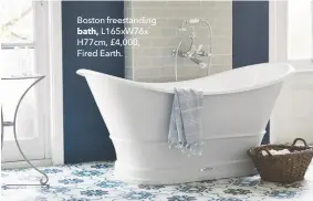  ??  ?? Boston freestandi­ng bath, L165xw76x H77cm, £4,000, Fired Earth.