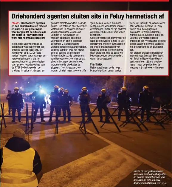  ?? FOTO BELGA ?? Sinds 18 uur gisterenav­ond moesten driehonder­d agenten en enkele manschappe­n van defensie de site in Feluy hermetisch afsluiten.