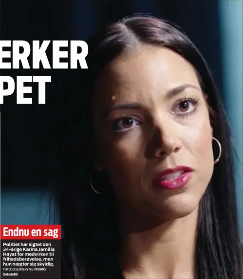  ?? FOTO: DISCOVERY NETWORKS DANMARK ?? Endnu en sagPolitie­t har sigtet den 34-årige Karina Jamilla Hayat for medvirken til frihedsber­øvelse, men hun naegter sig skyldig.