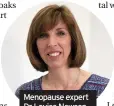  ??  ?? Menopause expert Dr Louise Newson