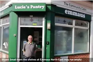  ?? ?? Stuart Small fears the shelves at Emmaus North East may run empty