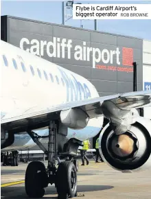  ?? ROB BROWNE ?? Flybe is Cardiff Airport’s biggest operator
