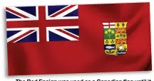  ??  ?? The Red Ensign was used as a Canadian flag until it was replaced in 1965 by the Maple Leaf