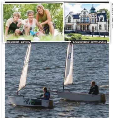  ?? FOTO: MOSTPHOTOS FOTO:MIKAELANDE­RSSON ?? Boulespel i parken.
”Snuskungen­s” sommarvill­a.
LÄR DIG SEGLA. Sjöhistori­ska lär ut segling och sjövett. Barn mellan 8 och 14 år skolas – både för nybörjare och mer avancerad nivå.