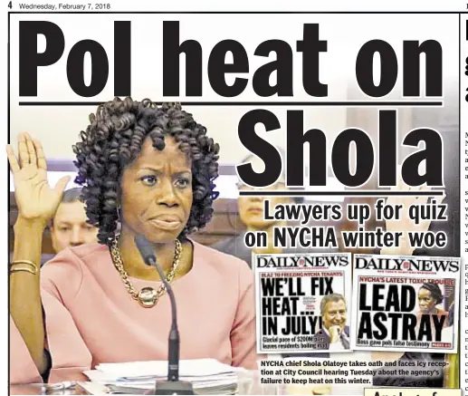  ??  ?? NYCHA chief Shola Olatoye takes oath and faces icy reception at City Council hearing Tuesday about the agency’s failure to keep heat on this winter.