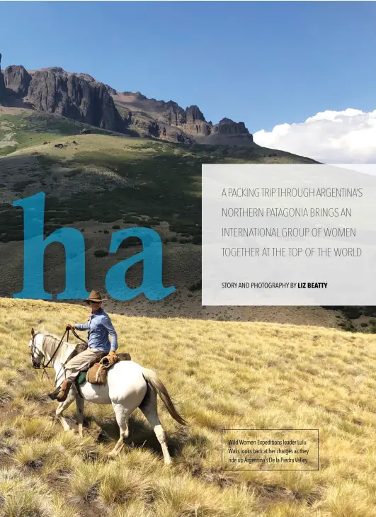  ??  ?? Wild Women Expedition­s leader Lulu Waks looks back at her charges as they ride up Argentina’s De la Piedra Valley.