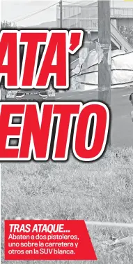  ?? ?? TRAS ATAQUE... Abaten a dos pistoleros, uno sobre la carretera y otros en la SUV blanca.