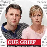  ??  ?? OUR GRIEF
Parents Gerry and Kate Mccann