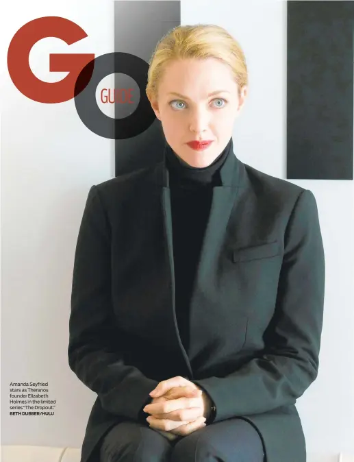  ?? BETH DUBBER/HULU ?? Amanda Seyfried stars as Theranos founder Elizabeth Holmes in the limited series “The Dropout.”