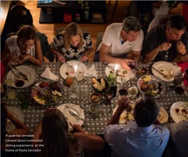  ??  ?? A puertas cerradas (closed door) communal dining experience at the home of Paola Salvador