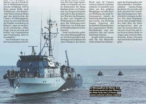  ?? ?? Ein Minenjagdb­oot der Marine. Erst vor Kurzem wurde bei einer Übung in der Kieler Förde eine 1,8 Tonnen schwere britische Luftmine entdeckt.