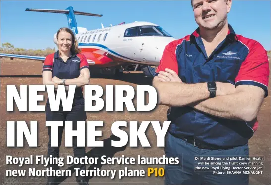  ?? Picture: SHAANA MCNAUGHT ?? Dr Mardi Steere and pilot Damien Heath will be among the flight crew manning the new Royal Flying Doctor Service jet.