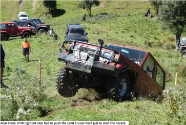  ??  ?? Alan Stone of Mt Egmont club had to push the Land Cruiser hard just to start the hazard.