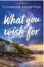  ??  ?? WHAT YOU WISH FOR, by Catherine Robertson (Black Swan, $38)