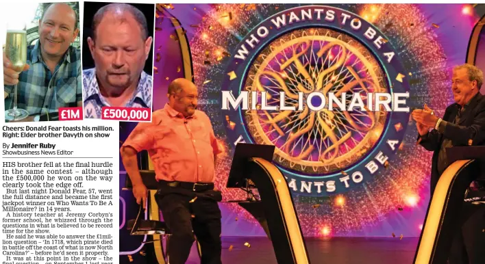  ??  ?? Cheers: Donald Fear toasts his million. Right: Elder brother Davyth on show
The big moment: Host Jeremy Clarkson applauds Donald Fear’s jackpot win on last night’s Who Wants To Be A Millionair­e?