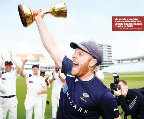  ?? PICTURE: Getty Images ?? We salute you skip! Andrew Gale lifts the County Championsh­ip trophy in 2015