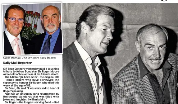  ??  ?? Close friends: The 007 stars back in 2003 ‘Very sad’: Sir Roger in 1981 with Sir Sean, who told of their friendship full of laughter