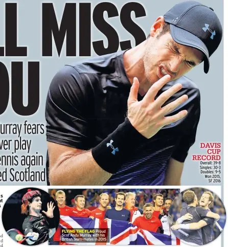  ??  ?? FLYING THE FLAG Proud Scot Andy Murray with his British team-mates in 2015 DAVIS CUP RECORD Overall: 39-8 Singles: 30-3 Doubles: 9-5 Won 2015, SF 2016