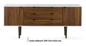  ??  ?? Envelo sideboard, $899. Visit article.com.