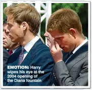  ??  ?? EMOTION: Harry wipes his eye at the 2004 opening of the Diana fountain