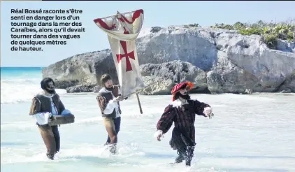  ??  ?? Réal Bossé raconte s’être senti en danger lors d’un tournage dans la mer des Caraïbes, alors qu’il devait tourner dans des vagues de quelques mètres de hauteur.