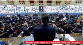  ??  ?? Primera sesión virtual en la Honorable Cámara de Diputados.