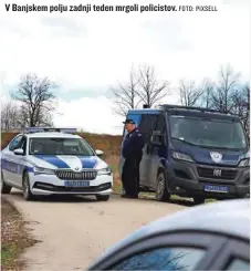  ?? FOTO: PIXSELL ?? V Banjskem polju zadnji teden mrgoli policistov.