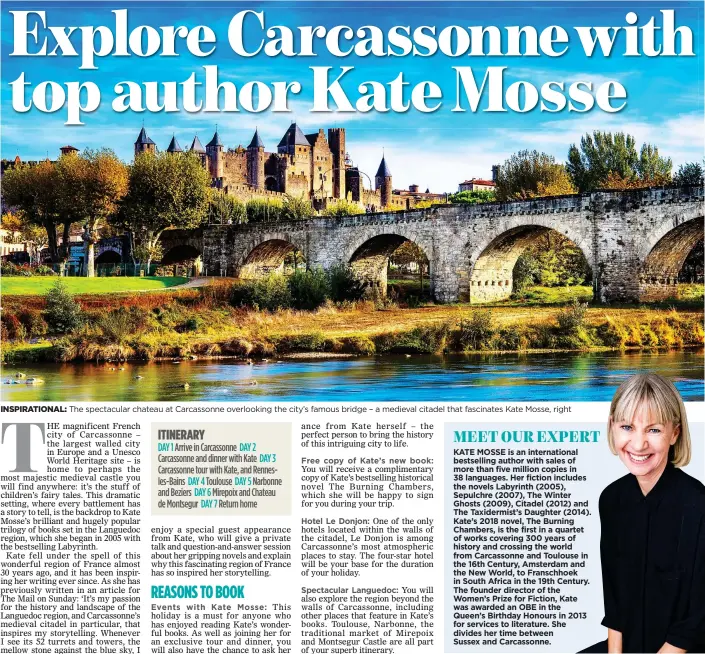  ?? INSPIRATIO­NAL: ?? The spectacula­r chateau at Carcassonn­e overlookin­g the city’s famous bridge – a medieval citadel that fascinates Kate Mosse, right