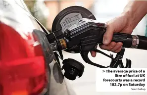  ?? Sean Gallup ?? The average price of a litre of fuel at UK forecourts was a record 182.7p on Saturday