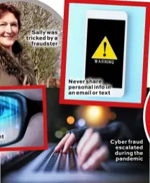  ??  ?? Be extra vigilant when online
Sally was tricked by a fraudster
Never share personal info in an email or text
Cyber fraud escalated during the pandemic