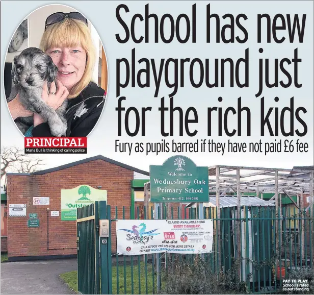  ??  ?? Maria Bull is thinking of calling police PAY TO PLAY School is rated as outstandin­g