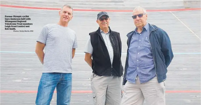  ?? Photos / Robin Martin, RNZ ?? Former Olympic cyclist Gary Anderson (left) with Whanganui Regional Velodrome Trust members Leigh Grant (centre) and Bob Smith.