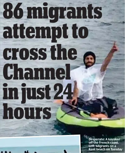  ??  ?? Desperate: A kayaker off the French coast. Left: Migrants on a Kent beach on Tuesday