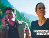  ??  ?? Bajpayee and Gul Panag.