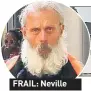  ??  ?? FRAIL: Neville