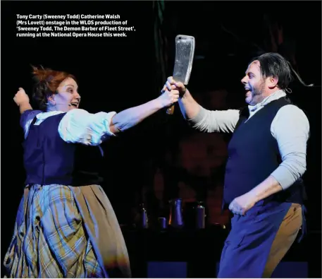  ??  ?? Tony Carty (Sweeney Todd) Catherine Walsh (Mrs Lovett) onstage in the WLOS production of ‘Sweeney Todd, The Demon Barber of Fleet Street’, running at the National Opera House this week.