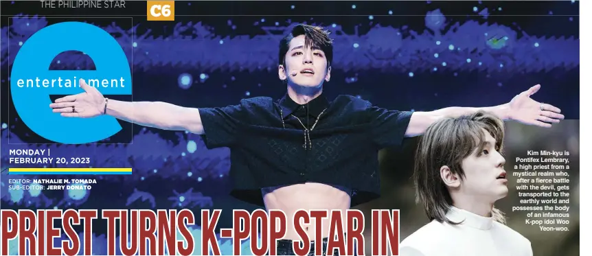  ?? ?? Kim Min-kyu is Pontifex Lembrary, a high priest from a mystical realm who, after a fierce battle with the devil, gets transporte­d to the earthly world and possesses the body of an infamous K-pop idol Woo Yeon-woo.