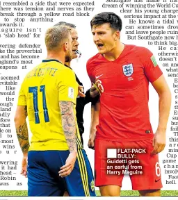  ??  ?? ■ FLAT-PACK BULLY: Guidetti gets an earful from Harry Maguire