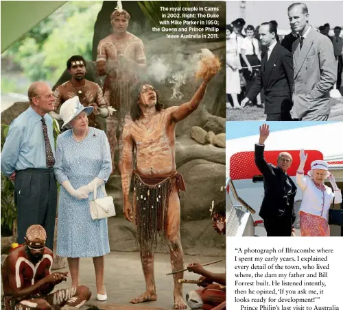  ??  ?? The royal couple in Cairns in 2002. Right: The Duke with Mike Parker in 1950; the Queen and Prince Philip leave Australia in 2011.