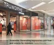  ?? Freddy Mavunda ?? Truworths: Generating impressive cash flow and returns for investors