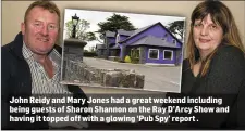  ??  ?? John Reidy and Mary Jones had a great weekend including being guests of Sharon Shannon on the Ray D’Arcy Show and having it topped off with a glowing ‘Pub Spy’ report .