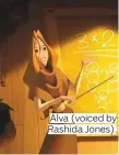  ??  ?? Alva (voiced by Rashida Jones).