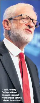  ??  ?? > Will Jeremy Corbyn attract enough support from Brexit-voting Labour heartlands?