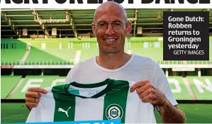  ?? GETTY IMAGES ?? Gone Dutch: Robben returns to Groningen yesterday