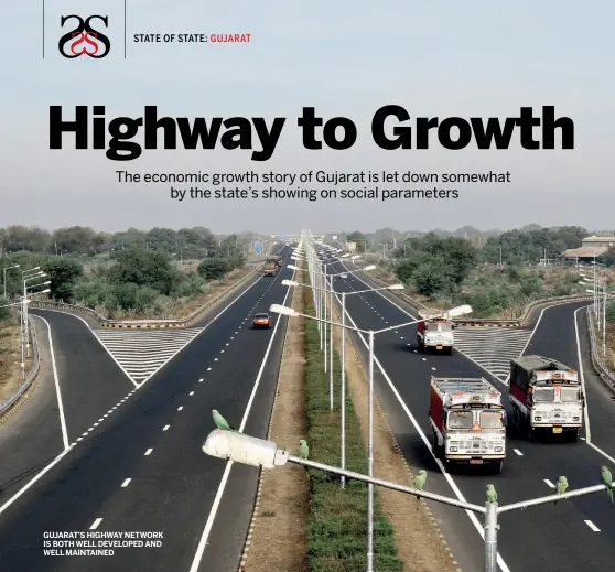  ??  ?? STATE OF STATE: GUJARAT GUJARAT’S HIGHWAY NETWORK IS BOTH WELL DEVELOPED AND WELL MAINTAINED