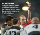  ??  ?? FORGIVEN Wayne Barnes had a shocker but perhaps he should never have been put in charge in the first place.