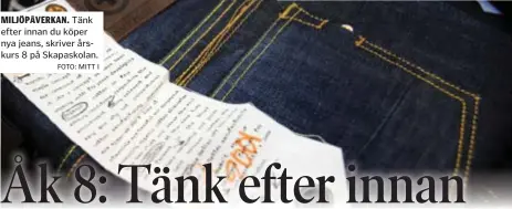  ?? FOTO: MITT I ?? MILJÖPÅVER­KAN. Tänk efter innan du köper nya jeans, skriver årskurs 8 på Skapaskola­n.