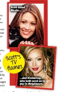  ??  ?? Scott dated Nicola... ...and Kimberley, who both went on to star in Neighbours.