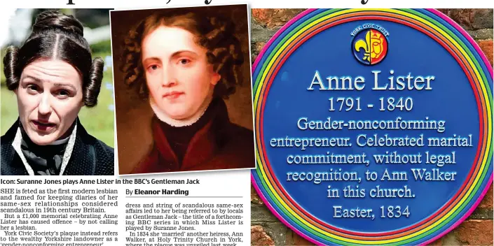  ??  ?? Icon: Suranne Jones plays Anne Lister in the BBC’s Gentleman Jack Trailblaze­rs: The plaque honours Miss Lister and her ‘marriage’ to her lover