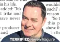  ??  ?? TERRIFIED Neven Maguire